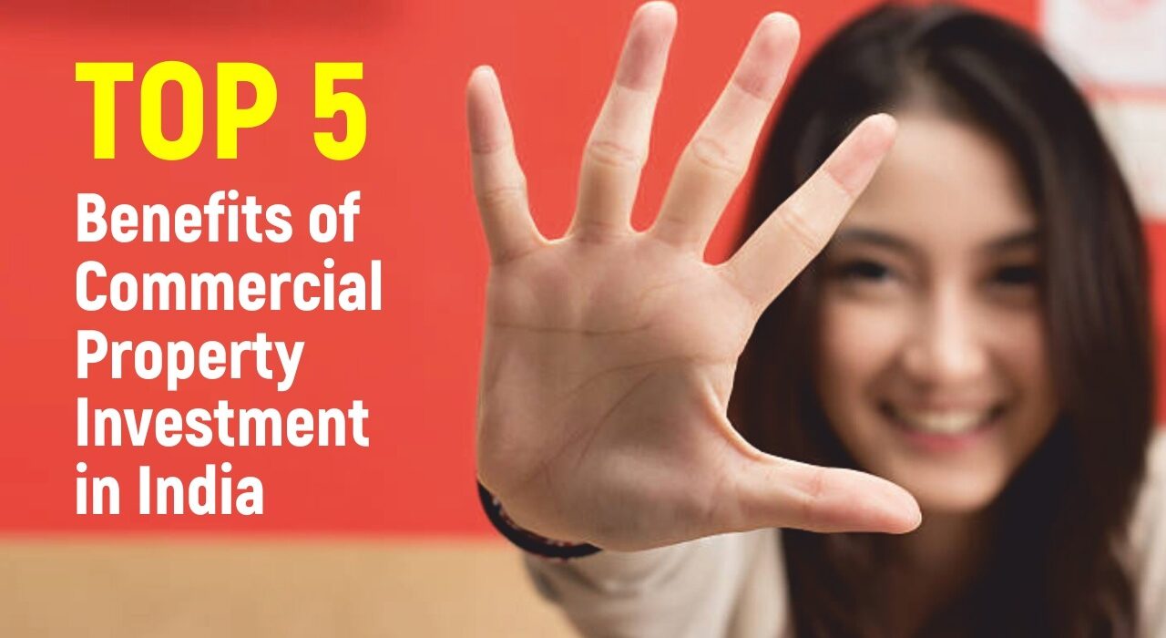 Commercial property investment in India – Top 5 benefits to look forward to